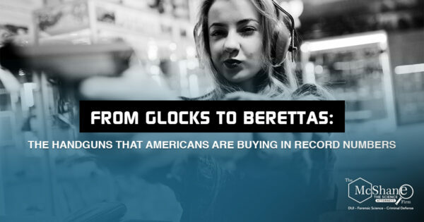 From Glocks to Berettas: The Handguns That Americans are Buying in Record Numbers